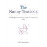 The Nanny Textbook: The Professional Nanny Guide To Child Care 2003