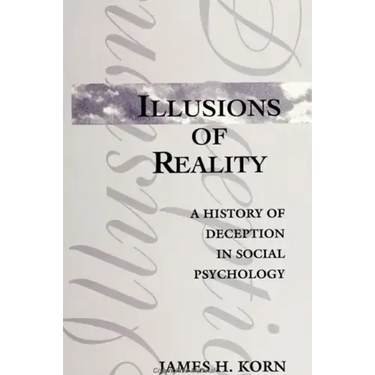 Illusions of Reality: A History of Deception in Social Psychology