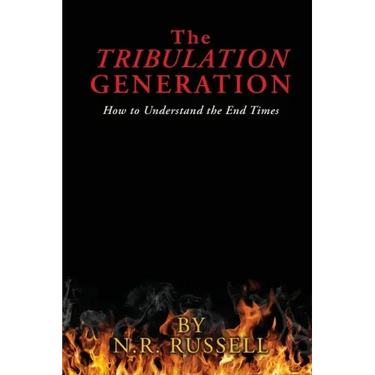 The TRIBULATION GENERATION: How to Understand the End Times