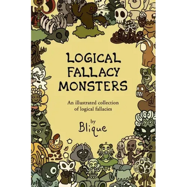 Logical Fallacy Monsters: An illustrated guide to logical fallacies