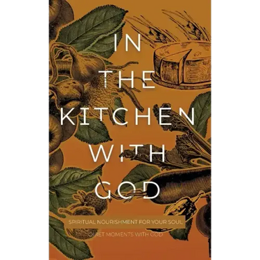 In the Kitchen with God: Spiritual Nourishment for Your Soul