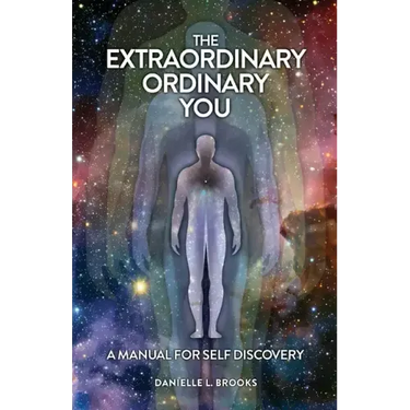 The Extraordinary Ordinary You: A Manual For Self Discovery