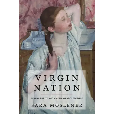 Virgin Nation: Sexual Purity and American Adolescence