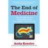 The End of Medicine: How Silicon Valley (and Naked Mice) Will Reboot Your Doctor