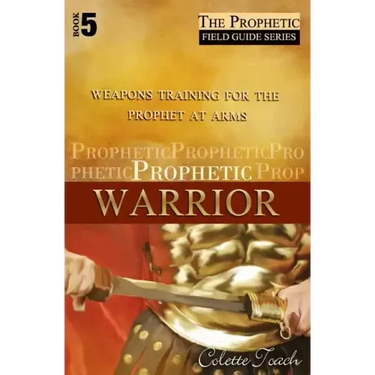 Prophetic Warrior: Weapons Training for the Prophet at Arms