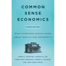 Common Sense Economics: What Everyone Should Know about Wealth and Prosperity, Fourth Edition