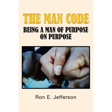 The Man Code: Being a Man of Purpose on Purpose