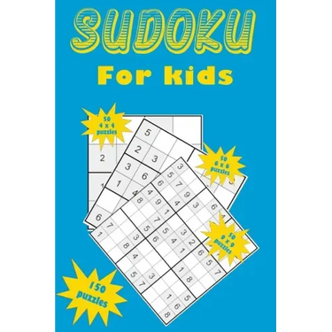 Sudoku for kids: A collection of 150 Sudoku puzzles for kids including 4x4 puzzles, 6x6 puzzles and 9x9 puzzles
