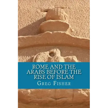 Rome and the Arabs Before the Rise of Islam: A Brief Introduction