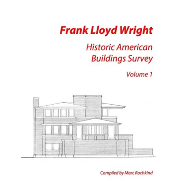 Frank Lloyd Wright: Historic American Buildings Survey, Volume 1