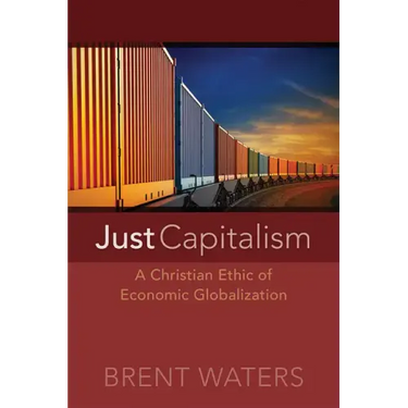 Just Capitalism: A Christian Ethic of Economic Globalization