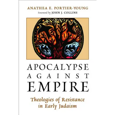 Apocalypse Against Empire: Theologies of Resistance in Early Judaism