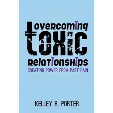 Overcoming Toxic Relationships: Creating Power From Past Pain