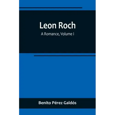 Leon Roch: A Romance, Volume I