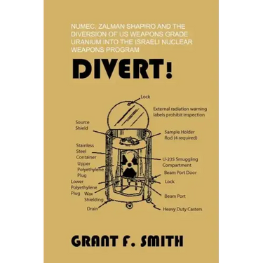 Divert!: Numec, Zalman Shapiro and the Diversion of Us Weapons Grade Uranium Into the Israeli Nuclear Weapons Program