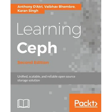 Learning Ceph - Second Edition: Unifed, scalable, and reliable open source storage solution