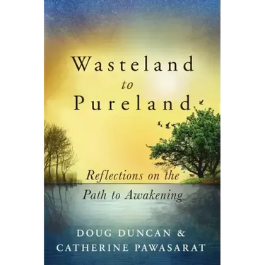 Wasteland to Pureland: Reflections on the Path to Awakening