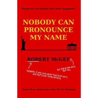 Nobody Can Pronounce My Name: An American's New Life in Germany