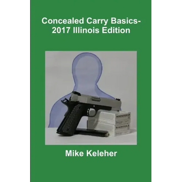 Concealed Carry Basics- 2017 Illinois Edition