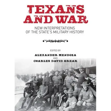 Texans and War: New Interpretations of the State's Military History