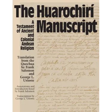 The Huarochiri Manuscript: A Testament of Ancient and Colonial Andean Religion