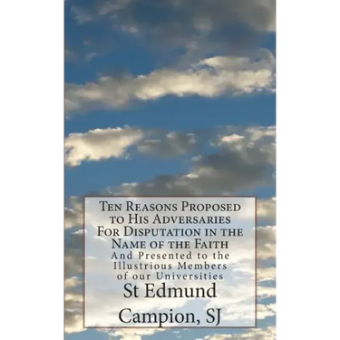 Ten Reasons Proposed to His Adversaries For Disputation in the Name of the Faith: And Presented to the Illustrious Members of our Universities
