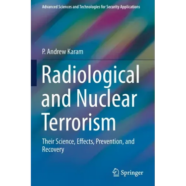 Radiological and Nuclear Terrorism: Their Science, Effects, Prevention, and Recovery