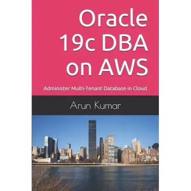 Oracle 19c DBA on AWS: Administer Multi-Tenant Database in Cloud
