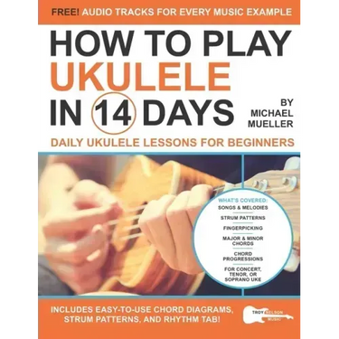How To Play Ukulele In 14 Days: Daily Ukulele Lessons for Beginners