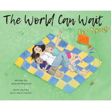The World Can Wait - for Moms