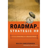 Roadmap to Strategic HR: Turning a Great Idea Into a Business Reality