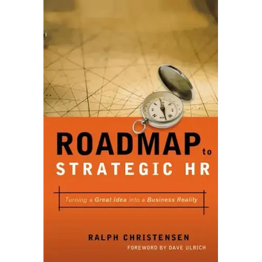 Roadmap to Strategic HR: Turning a Great Idea Into a Business Reality
