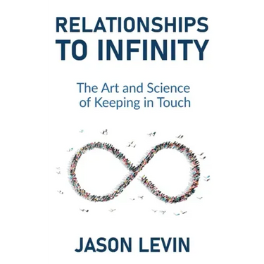 Relationships to Infinity: The Art and Science of Keeping in Touch