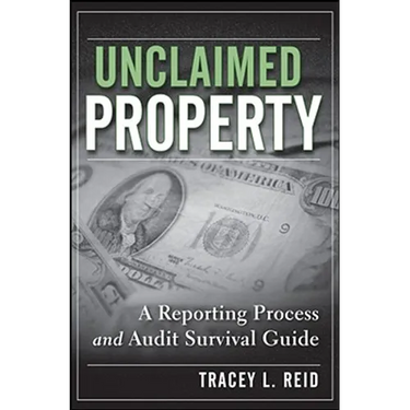 Unclaimed Property: A Reporting Process and Audit Survival Guide