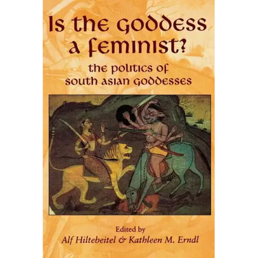 Is the Goddess a Feminist?: The Politics of South Asian Goddesses