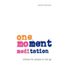 One-Moment Meditation: Stillness for People on the Go