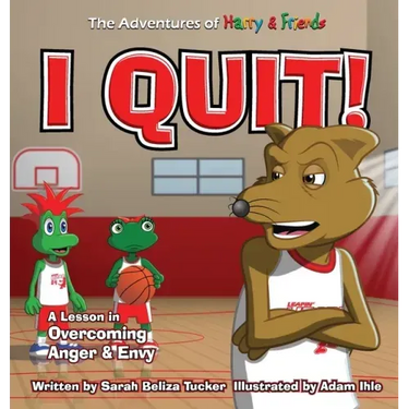 I Quit!: A Children's Book With A Lesson In Overcoming Anger and Envy