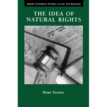 The Idea of Natural Rights: Studies on Natural Rights, Natural Law, and Church Law, 1150-1625