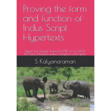 Proving the Form and Function of Indus Script Hypertexts: Hyper Text Transfer Protocol (Http) of Ca. 3300 Bce Rebus Meluhha Spoken Metaphor Is the Cip