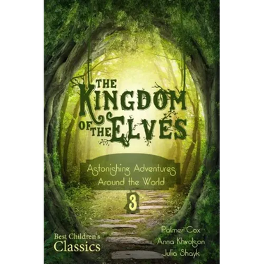 The Kingdom of the Elves: Astonishing Adventures Around the World (Best Children's Classics, Illustrated)