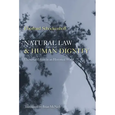 Natural Law & Human Dignity: Universal Ethics in an Historical World
