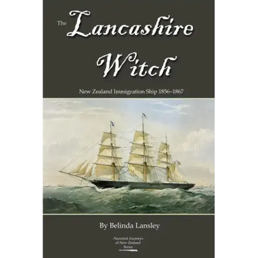 The Lancashire Witch: New Zealand Immigration Ship 1856-1867