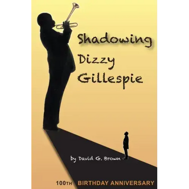 Shadowing Dizzy Gillespie: 100th Birthday Anniversary (B&W Edition)