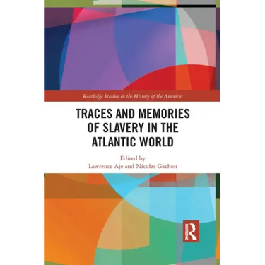 Traces and Memories of Slavery in the Atlantic World
