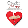 Couples Therapy: Rid Your Relationships of Anxiety, Jealousy, and Codependency. Develop a Deeper Connection with Your Partner, Improve