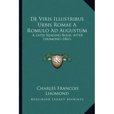 De Viris Illustribus Urbis Romae A Romulo Ad Augustum: A Latin Reading-Book, After Lhomond (1861)