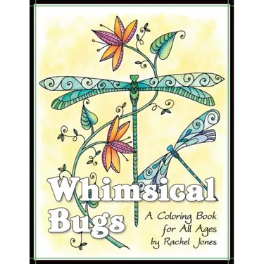 Whimsical Bugs: A Stress Relieving Coloring Book For All Ages