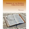 Harmony of the Gospels: A Bible Study Guide