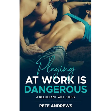 Playing At Work Is Dangerous: A Reluctant Wife Story