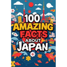 100 Amazing Facts About Japan: Mind-Blowing Fun Facts About Japan, Interesting Facts About Japan for Smart Kids, Everything Young Children's Should t